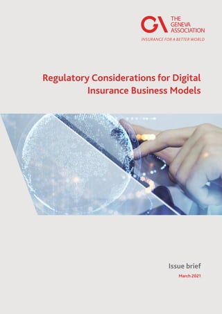 March 2021
Issue brief
Regulatory Considerations for Digital
Insurance Business Models
 