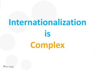 0
eDynamic, Monday, August 3, 2015
Internationalization
is
Complex
 