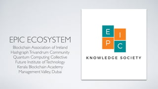 EPIC ECOSYSTEM
Blockchain Association of Ireland
HashgraphTrivandrum Community
Quantum Computing Collective
Future Institu...