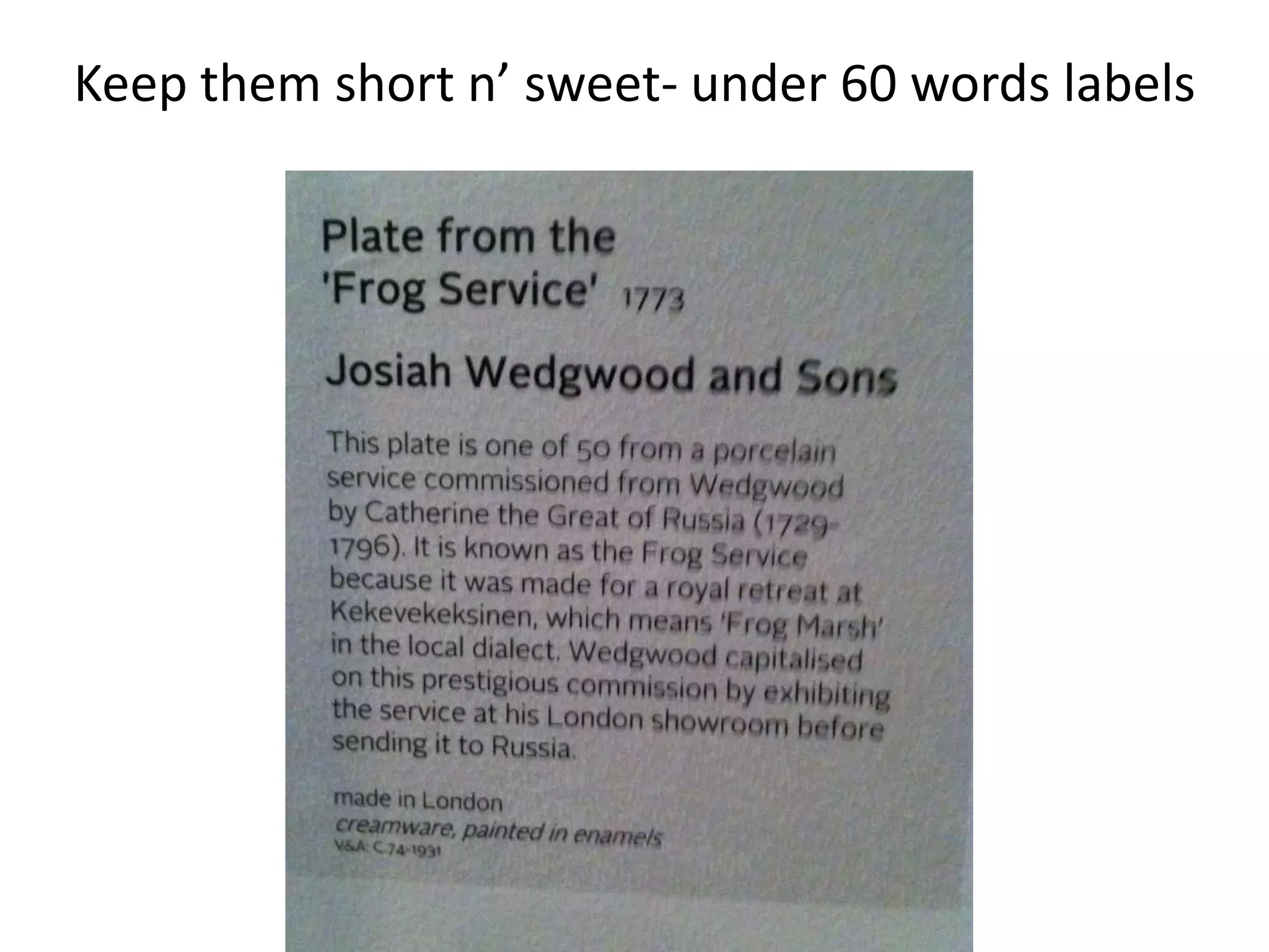 Keep them short n’ sweet- under 60 words labels
 