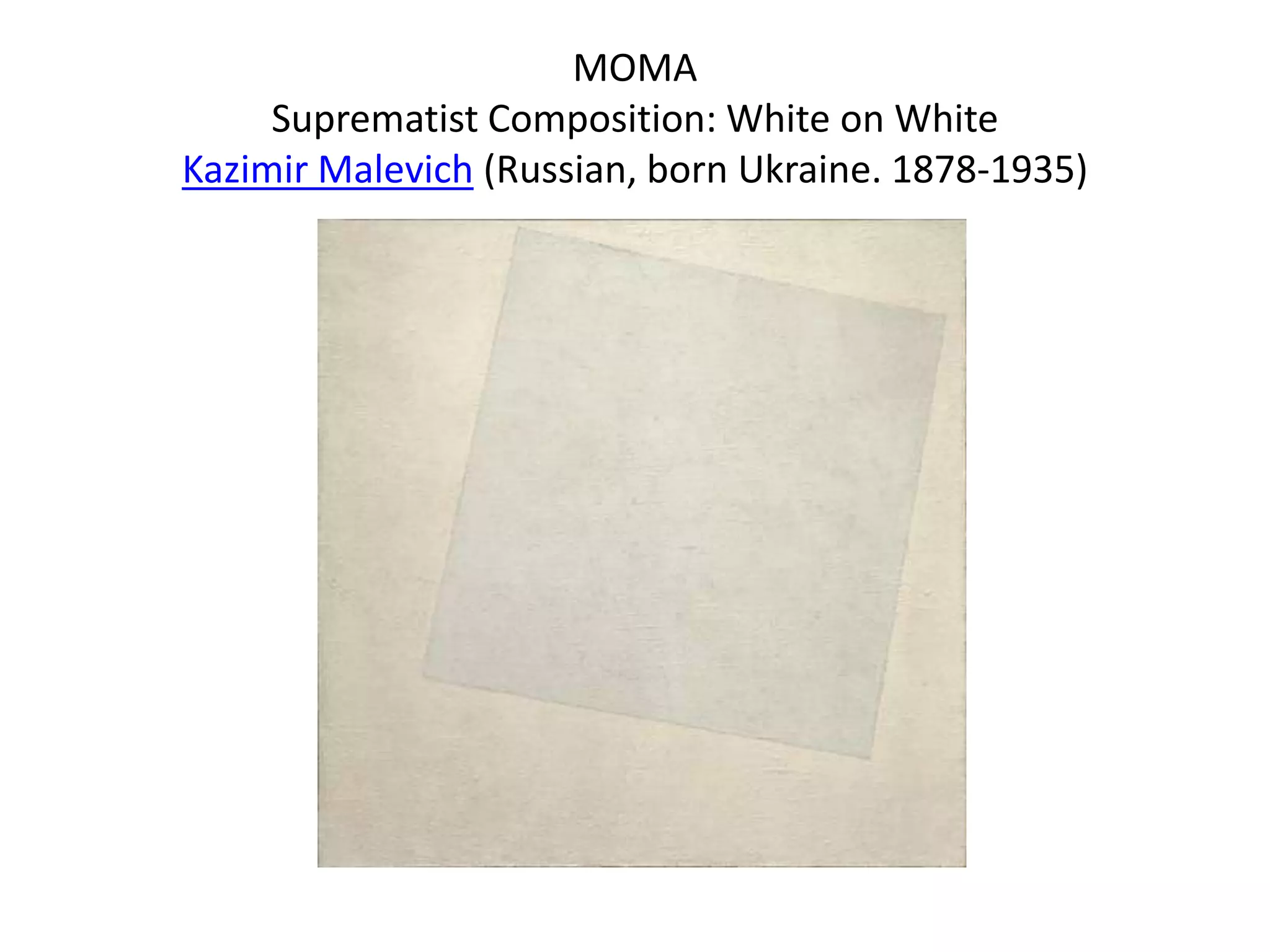 ΜΟΜΑ
     Suprematist Composition: White on White
Kazimir Malevich (Russian, born Ukraine. 1878-1935)
 