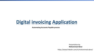 E-Invoicing for India
Digital invoicing Application
Automating Accounts Payable process
Presentation by
Mohammed Abrar
https://www.linkedin.com/in/mohammed-abrar/
 