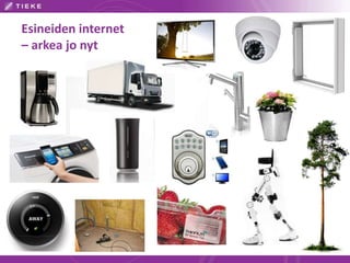 Esineiden internet
– arkea jo nyt
 