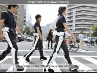 6.2.2015 TIEKE Tietoyhteiskunnan kehittämiskeskus ry 6
Image: Cyberdyne
Tukiranka korvaa rollaattorin ja lisää liikkuvuutta
Megatrendit nivoutuvat toisiinsa
 