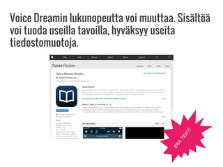 Voice Dreamin lukunopeutta voi muuttaa. Sisältöä
voi tuoda useilla tavoilla, hyväksyy useita
tiedostomuotoja.
EKA
TESTI
 