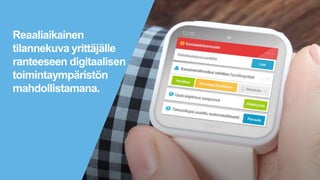 © Tieto Corporation4
Reaaliaikainen
tilannekuva yrittäjälle
ranteeseen digitaalisen
toimintaympäristön
mahdollistamana.
 
