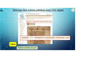 //Sejarah-nusantara.anri.go.id
Publikasi
Beberapa fitur website publikasi arsip VOC digital
 