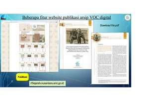 //Sejarah-nusantara.anri.go.id
Publikasi
Download filepdf
Beberapa fitur website publikasi arsip VOC digital
 