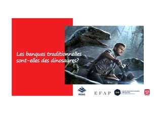 Les banques traditionnelles
sont-elles des dinosaures?
Les banques traditionnelles
sont-elles des dinosaures?
 