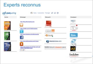 Experts reconnus
EnseignerEcrire Echanger
http://blog.softcomputing.com/
https://twitter.com/#!/SoftComputing
http://www.facebook.com/softcomputing
http://www.softcomputing.com/fr/news/
https://plus.google.com/u/0/?tab=wX#1181
51087212566428287/posts
Discourir
 
