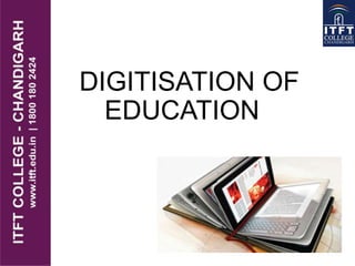 DIGITISATION OF
EDUCATION
 