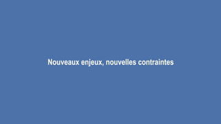 Nouveaux enjeux, nouvelles contraintes
 