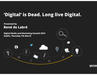 'Digital' is Dead. Long live Digital.