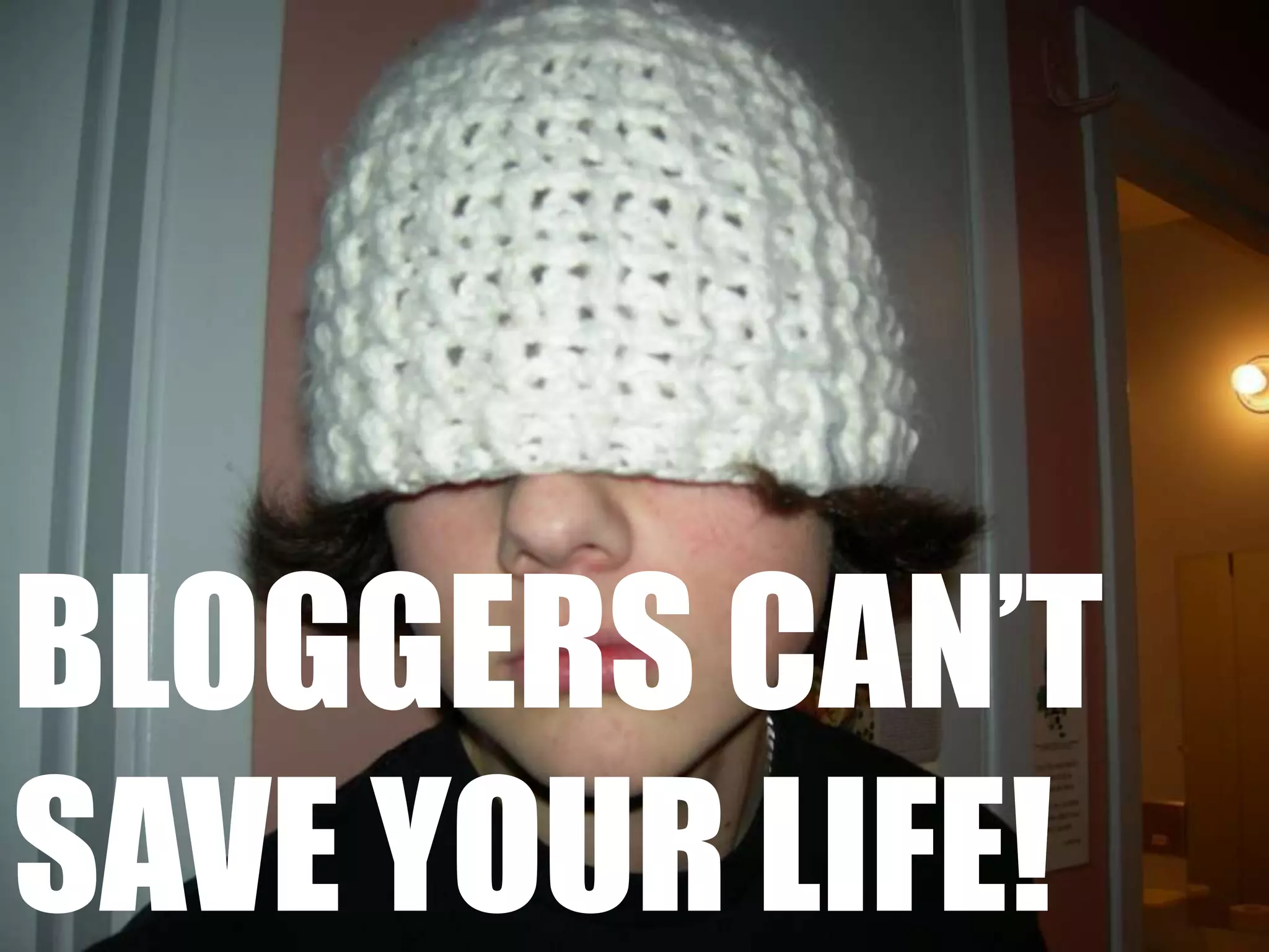 bloggerscan’tsaveyour life!
