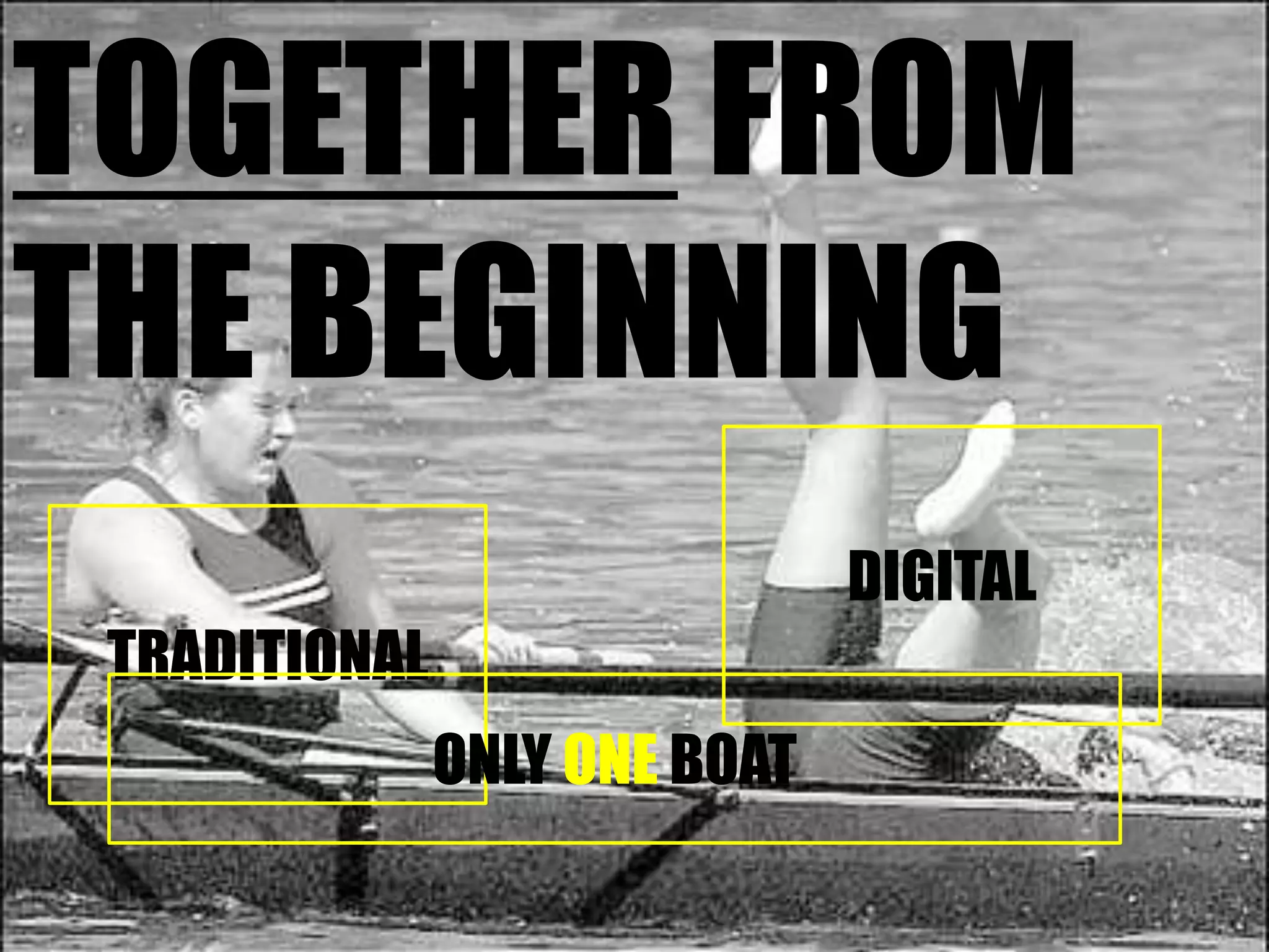 TOGETHER FROM THE BEGINNINGDIGITALTRADITIONALONLY ONE BOAT