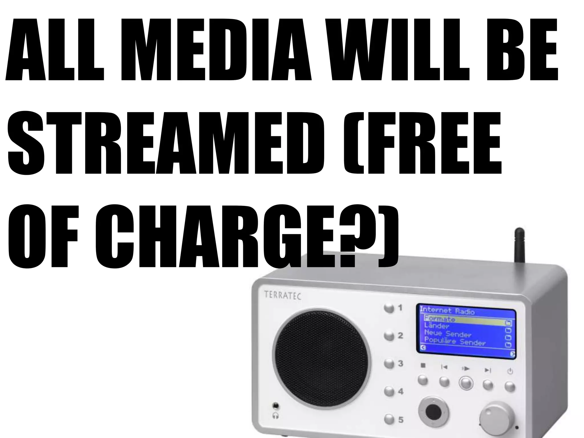 All media willbestreamed (free of charge?)