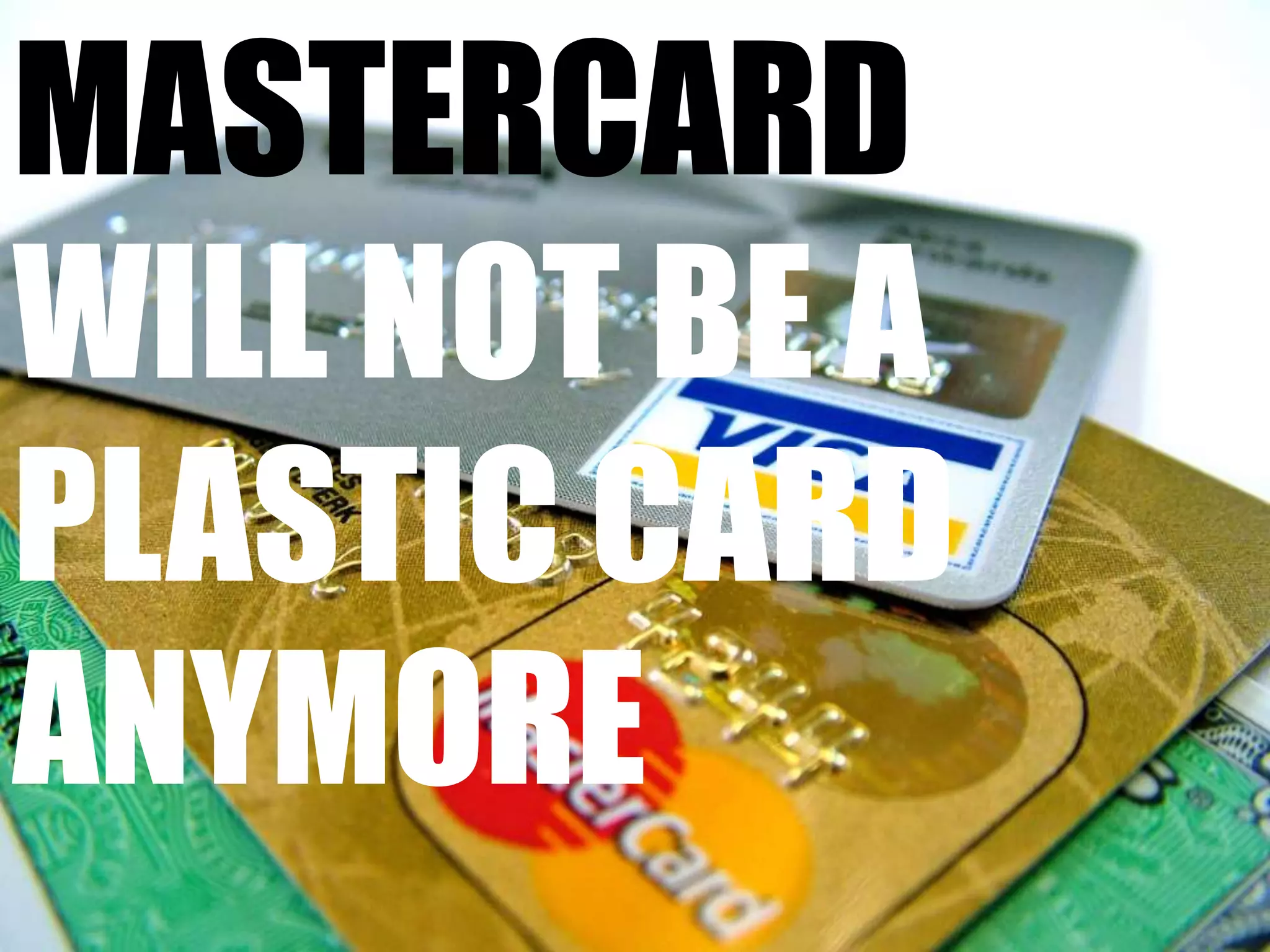 mastercardwill not be a plastic cardanymore