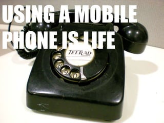 Using a Mobile phone is life