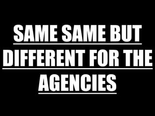 Samesame but different for the agencies