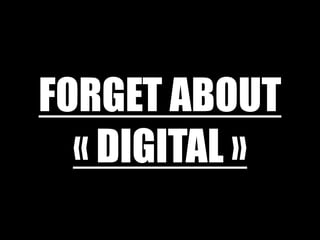 Forget about « digital »
