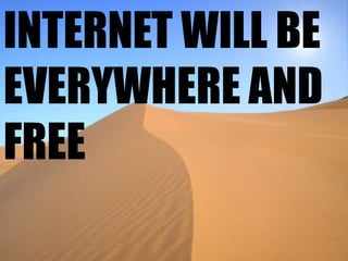 internet willbeeverywhere and free