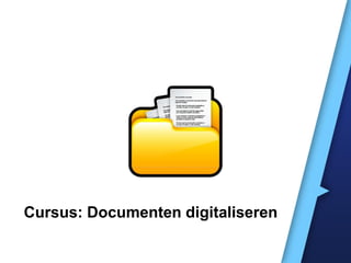Cursus: Documenten digitaliseren
 