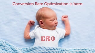 8
Conversion Rate Optimization is born
 