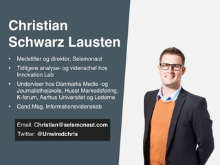 Christian
Schwarz Lausten
• Medstifter og direktør, Seismonaut
• Tidligere analyse- og videnschef hos
Innovation Lab
• Und...