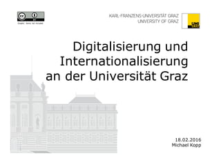 Digitalisierung und
Internationalisierung
an der Universität Graz
18.02.2016
Michael Kopp
Graphic items not included
 