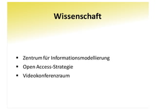 Wissenschaft
§ Zentrum	für	Informationsmodellierung
§ Open	Access-Strategie
§ Videokonferenzraum
 