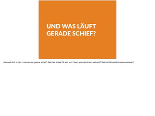 UND WAS LÄUFT
GERADE SCHIEF?
Und was läuft in den Unternehmen gerade schief? Welches Snake Oil wird von Extern wie auch Intern verkauft? Welche Mißverständnisse existieren?
 