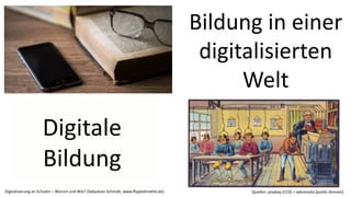 Bildung in einer
digitalisierten
Welt
Digitalisierung an Schulen – Warum und Wie? (Sebastian Schmidt, www.flippedmathe.de) Quellen: pixabay (CC0) + wikimedia (public domain)
 