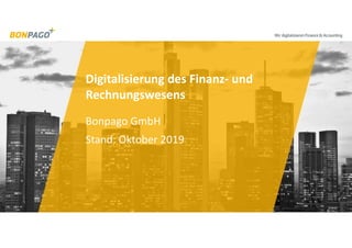 Digitalisierung des Finanz- und Rechnungswesens | Bonpago GmbH 1
Bonpago GmbH
Stand: Oktober 2019
Digitalisierung des Finanz- und
Rechnungswesens
 