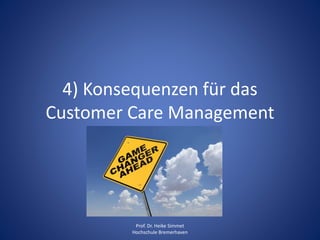 4) Konsequenzen für das
Customer Care Management
Prof. Dr. Heike Simmet
Hochschule Bremerhaven
 