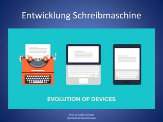 Entwicklung Schreibmaschine
Prof. Dr. Heike Simmet
Hochschule Bremerhaven
 