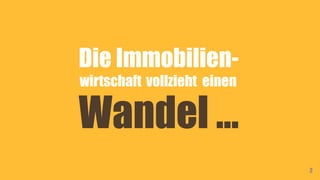 Die Immobilien-
wirtschaft vollzieht einen
Wandel …
2
 