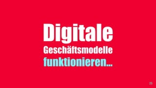 Digitale
Geschäftsmodelle
funktionieren…
25
 