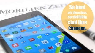 So bunt
wie diese Apps,
so vielfältig
sind Ihre
Chancen.
51
 