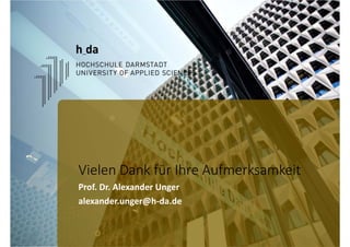 Vielen Dank für Ihre Aufmerksamkeit
Prof. Dr. Alexander Unger
alexander.unger@h‐da.de
 