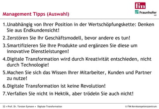 32 • Prof. Dr. Torsten Eymann • Digitale Transformation © FIM Kernkompetenzzentrum
Management Tipps (Auswahl)
1.Unabhängig...