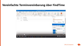 Office 365 Akademie
Vereinfachte Terminvereinbarung über FindTime
 