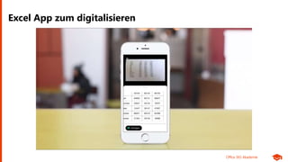 Office 365 Akademie
Excel App zum digitalisieren
 