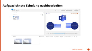 Office 365 Akademie
Aufgezeichnete Schulung nachbearbeiten
 