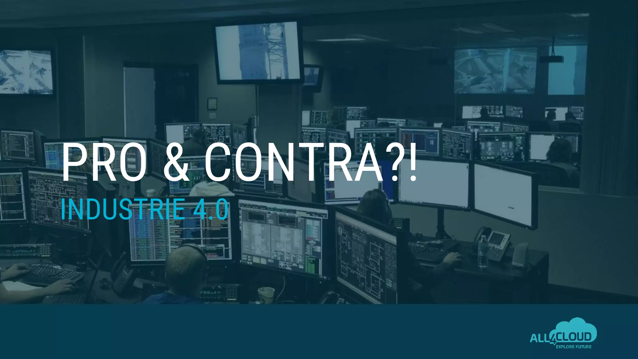 PRO & CONTRA?!
INDUSTRIE 4.0
 