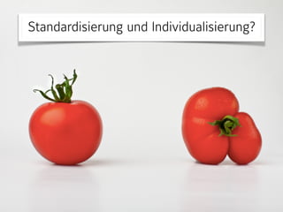 Standardisierung und Individualisierung?
 