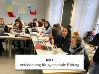 Teil 2 
Veränderung für gymnasiale Bildung
 