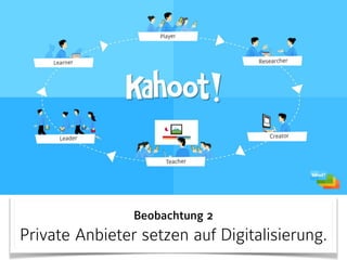 Beobachtung 2 
Private Anbieter setzen auf Digitalisierung.
 