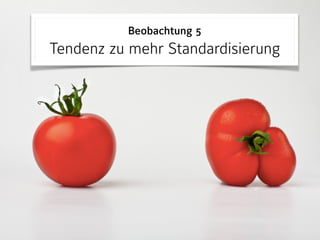 Beobachtung 5 
Tendenz zu mehr Standardisierung
 