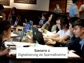 Szenario 2 
Digitalisierung als Sparmaßnahme
 