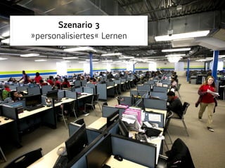 Szenario 3 
»personalisiertes« Lernen
 